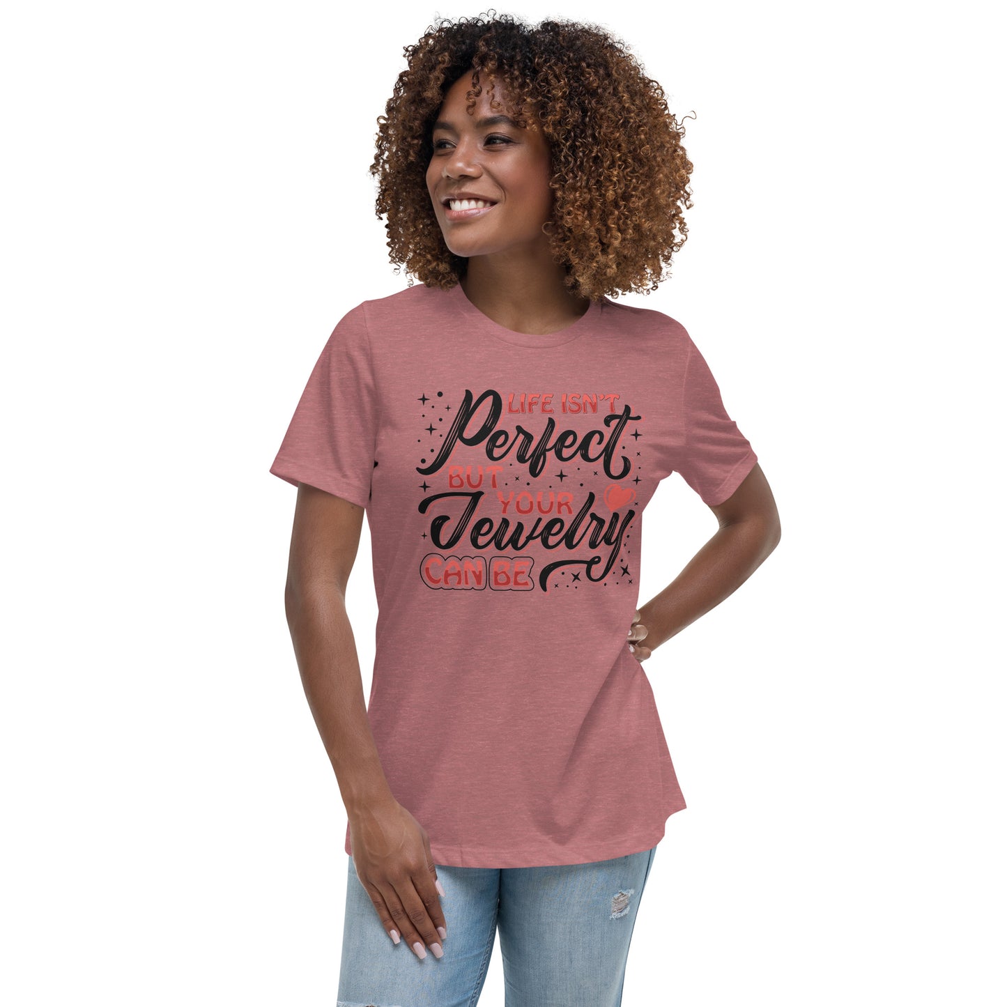 "Life Isn't Perfect But Your Jewelry Can Be" Quote Relaxed T-Shirt