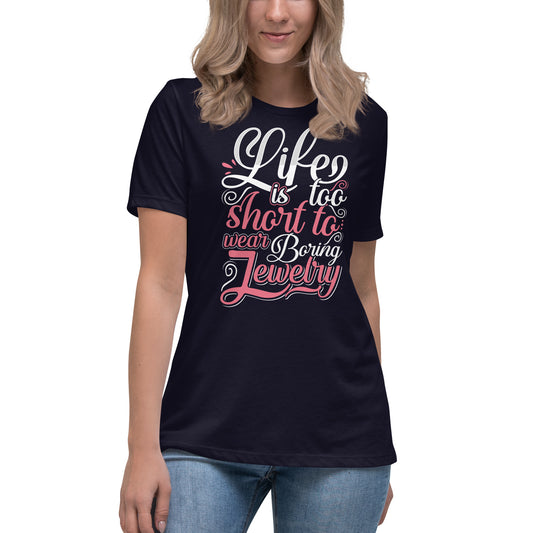 "Life Is Too Short To Wear Boring Jewelry" Quote Relaxed T-Shirt