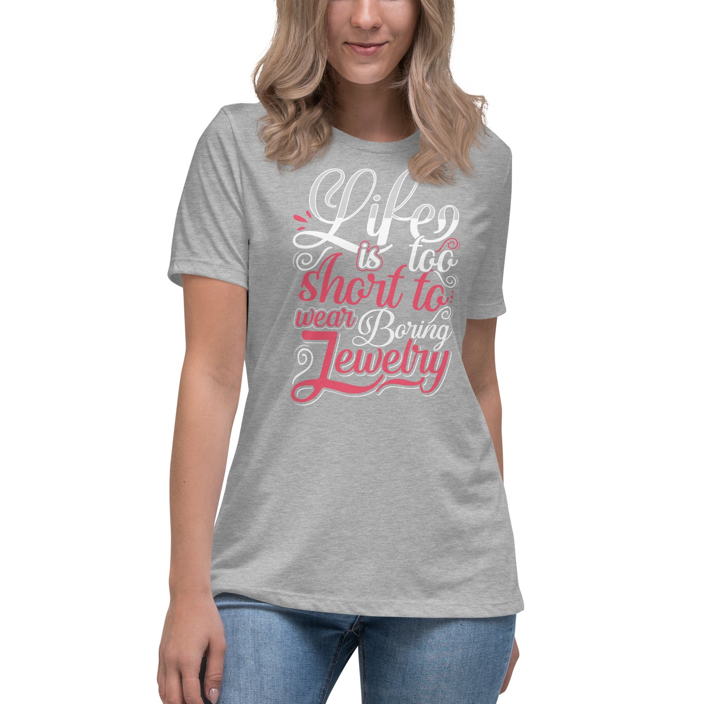 "Life Is Too Short To Wear Boring Jewelry" Quote Relaxed T-Shirt