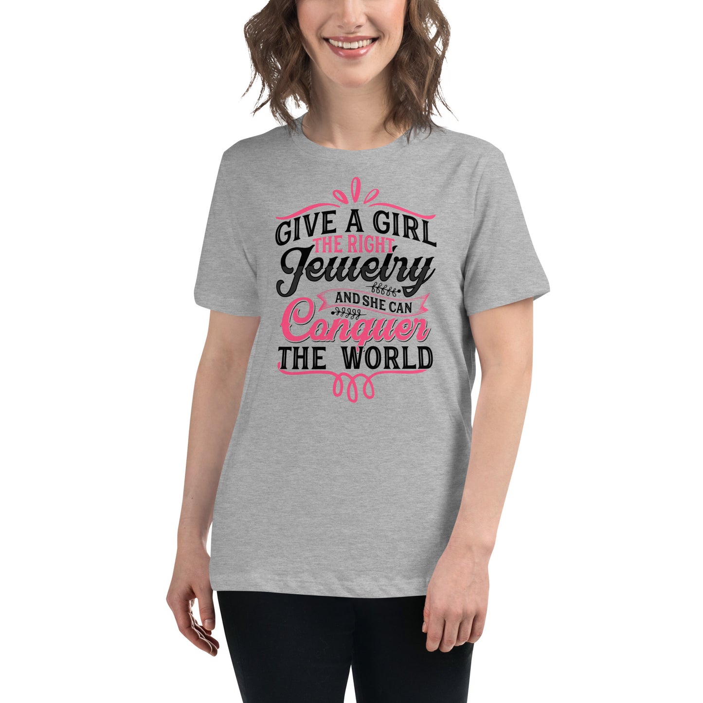 "Give A Girl The Right Jewelry And She Can Conquer The World" Quote Relaxed T-Shirt