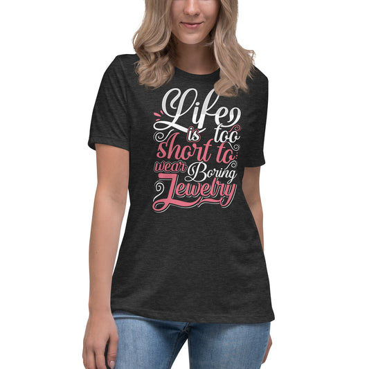 "Life Is Too Short To Wear Boring Jewelry" Quote Relaxed T-Shirt