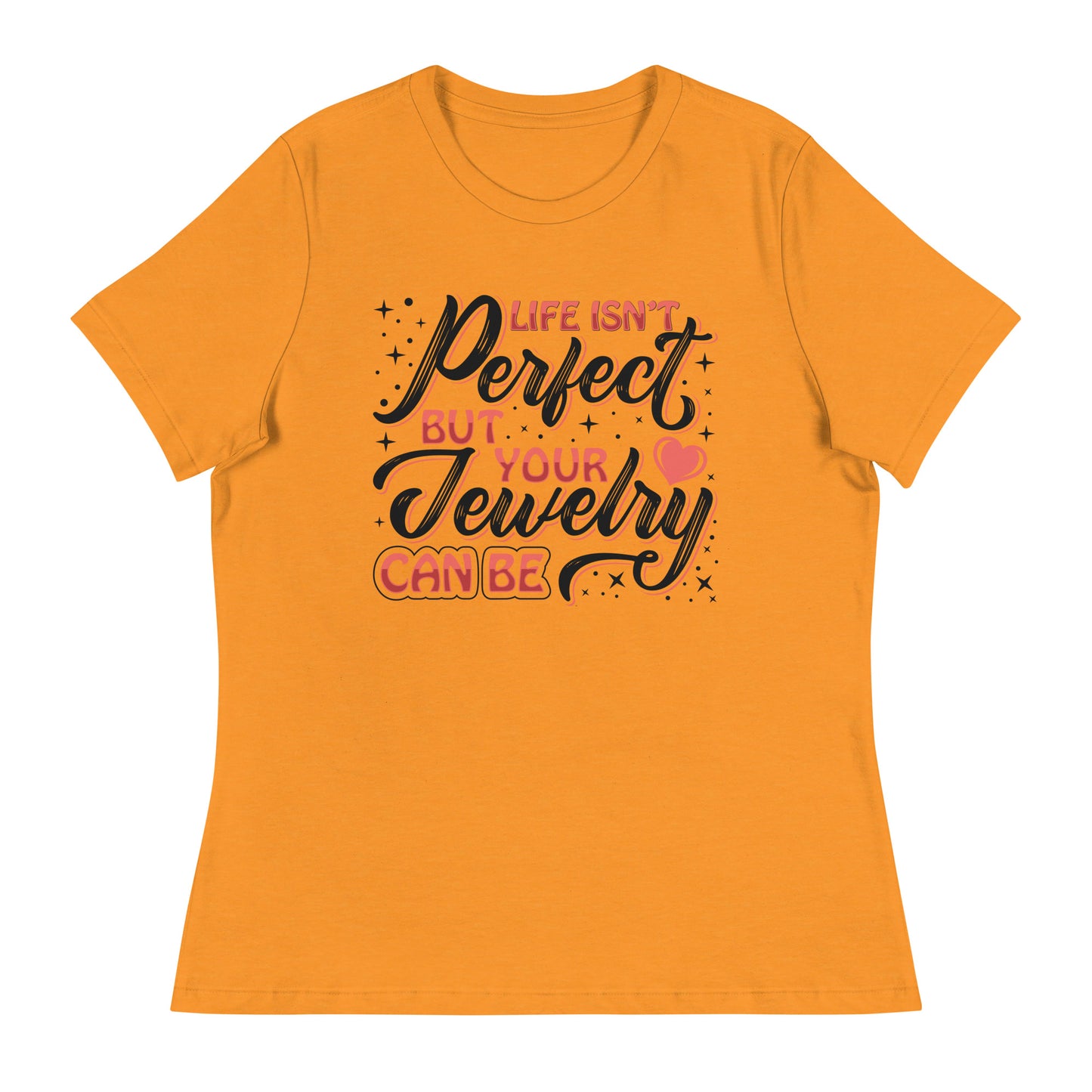 "Life Isn't Perfect But Your Jewelry Can Be" Quote Relaxed T-Shirt