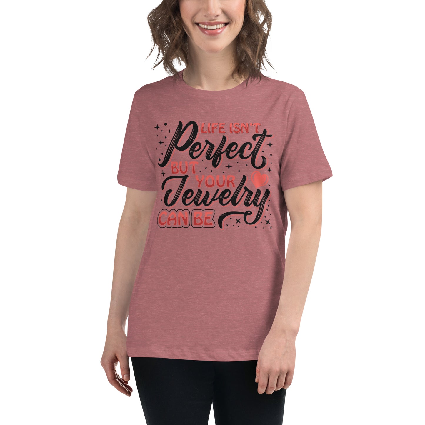 "Life Isn't Perfect But Your Jewelry Can Be" Quote Relaxed T-Shirt