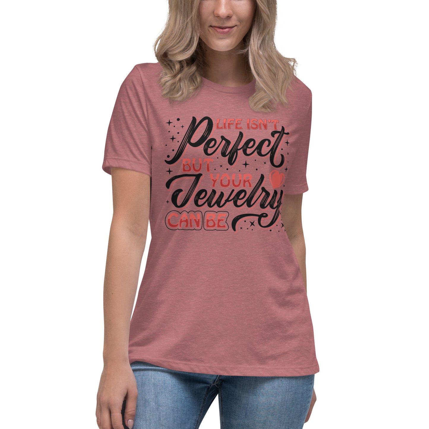 "Life Isn't Perfect But Your Jewelry Can Be" Quote Relaxed T-Shirt