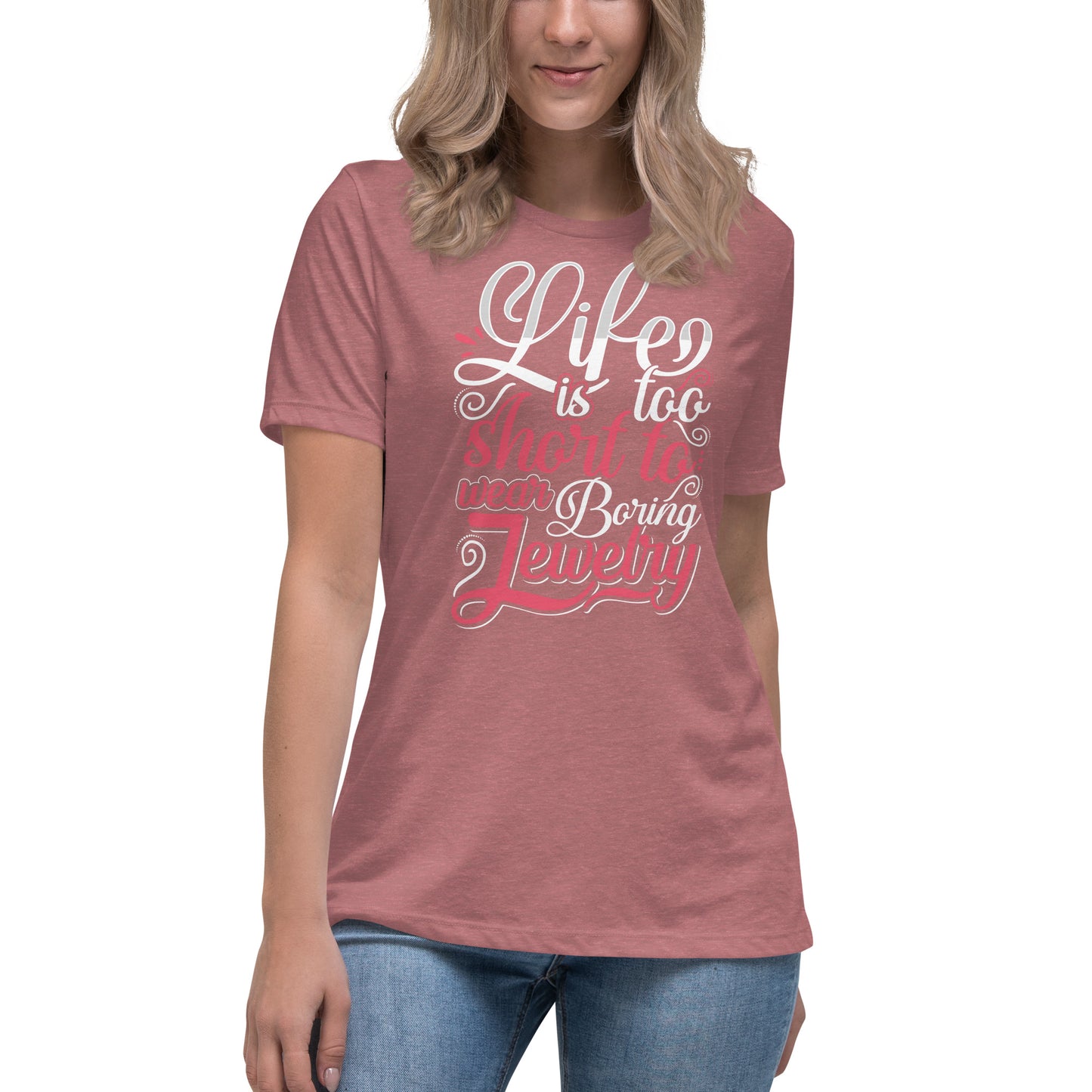 "Life Is Too Short To Wear Boring Jewelry" Quote Relaxed T-Shirt