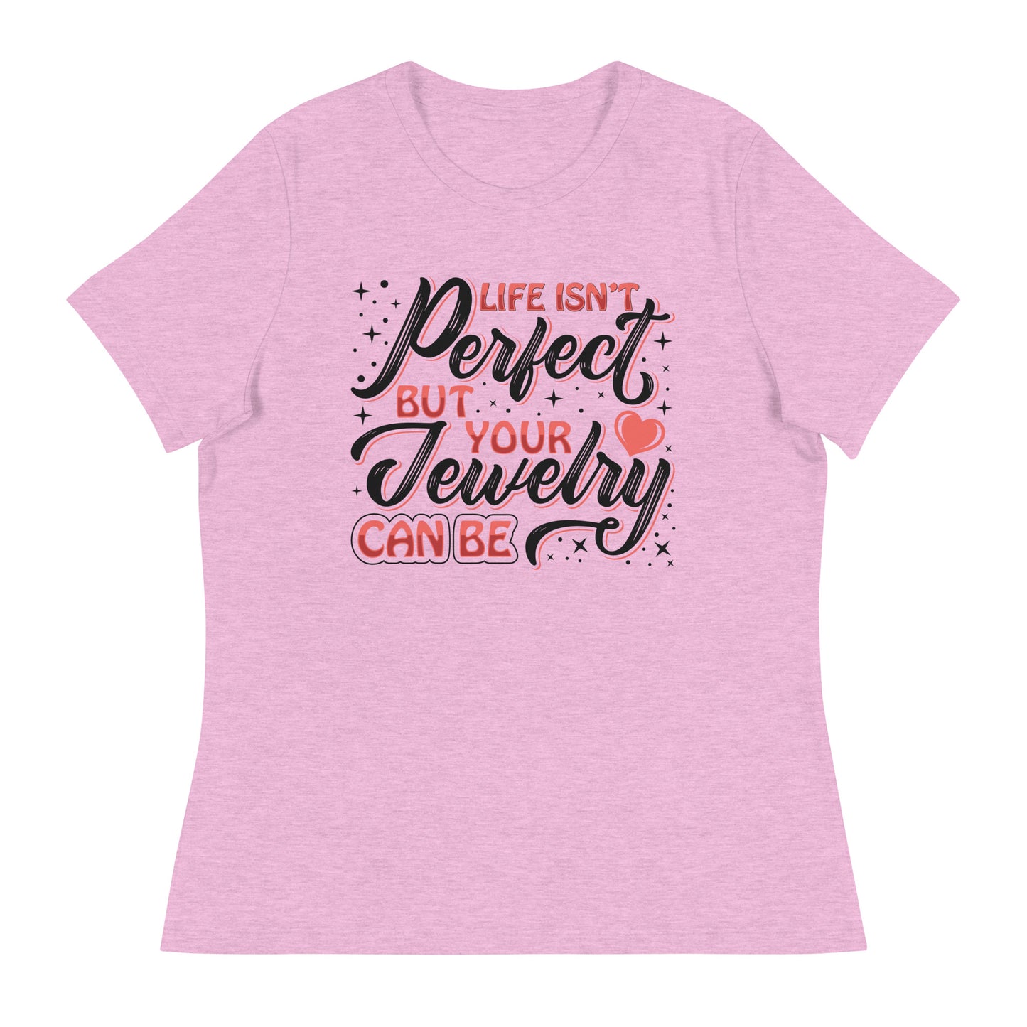 "Life Isn't Perfect But Your Jewelry Can Be" Quote Relaxed T-Shirt