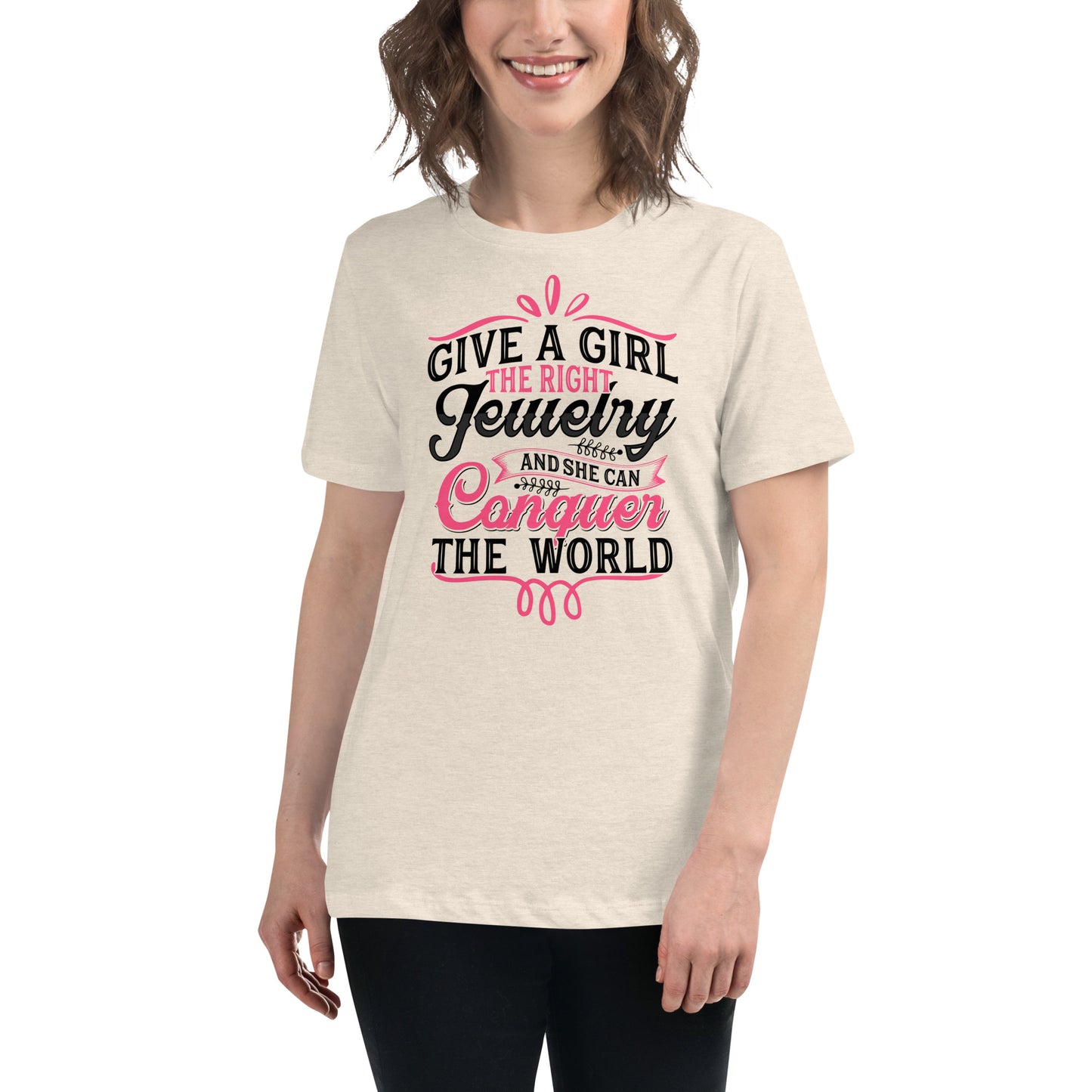 "Give A Girl The Right Jewelry And She Can Conquer The World" Quote Relaxed T-Shirt