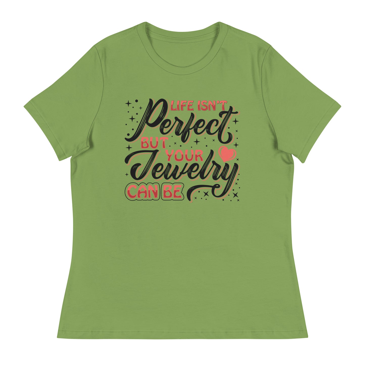 "Life Isn't Perfect But Your Jewelry Can Be" Quote Relaxed T-Shirt