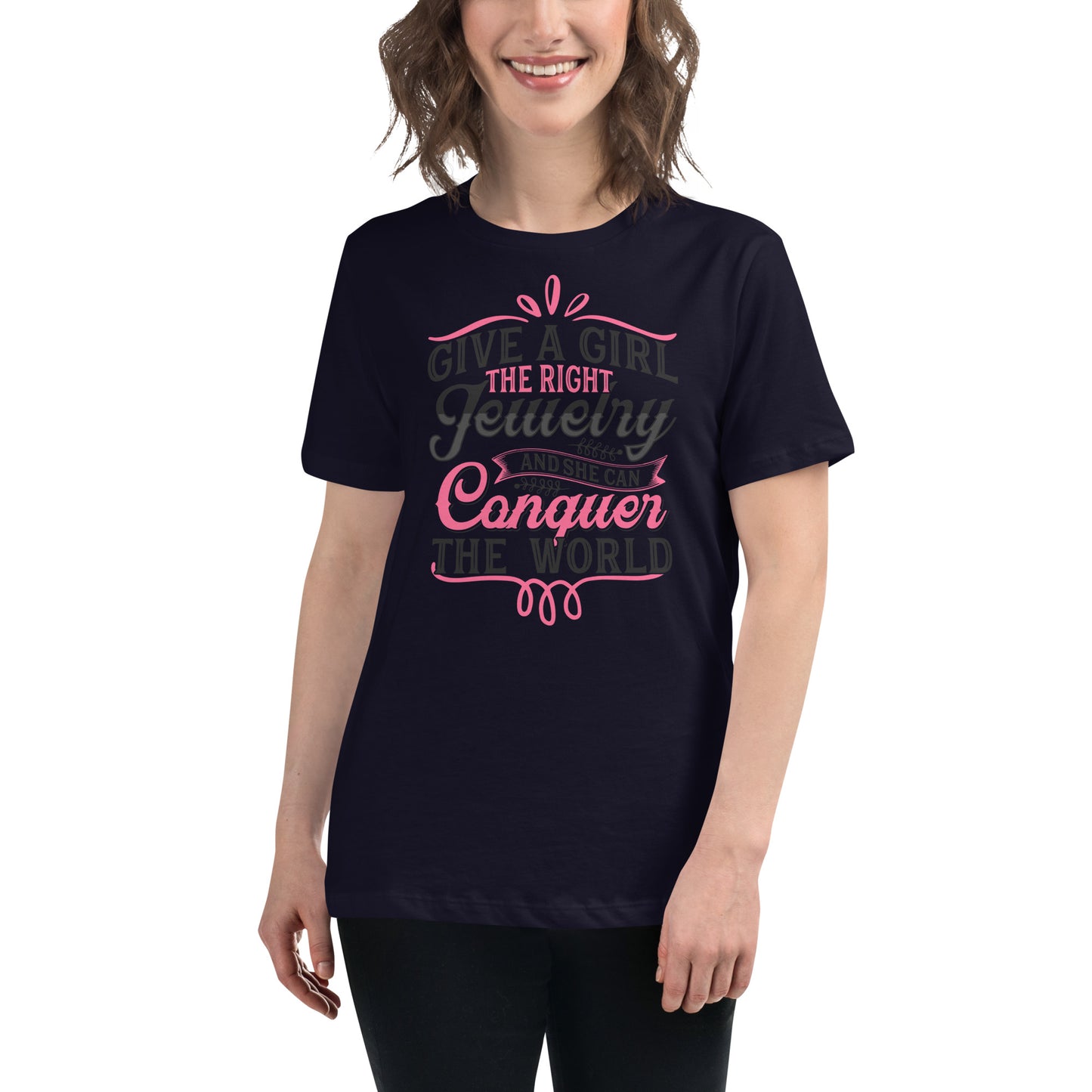 "Give A Girl The Right Jewelry And She Can Conquer The World" Quote Relaxed T-Shirt