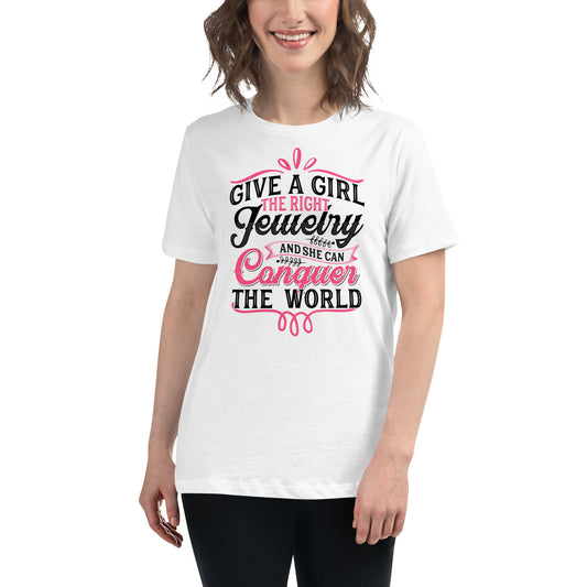 "Give A Girl The Right Jewelry And She Can Conquer The World" Quote Relaxed T-Shirt